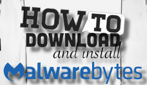 How to Download And Install Malwarebytes