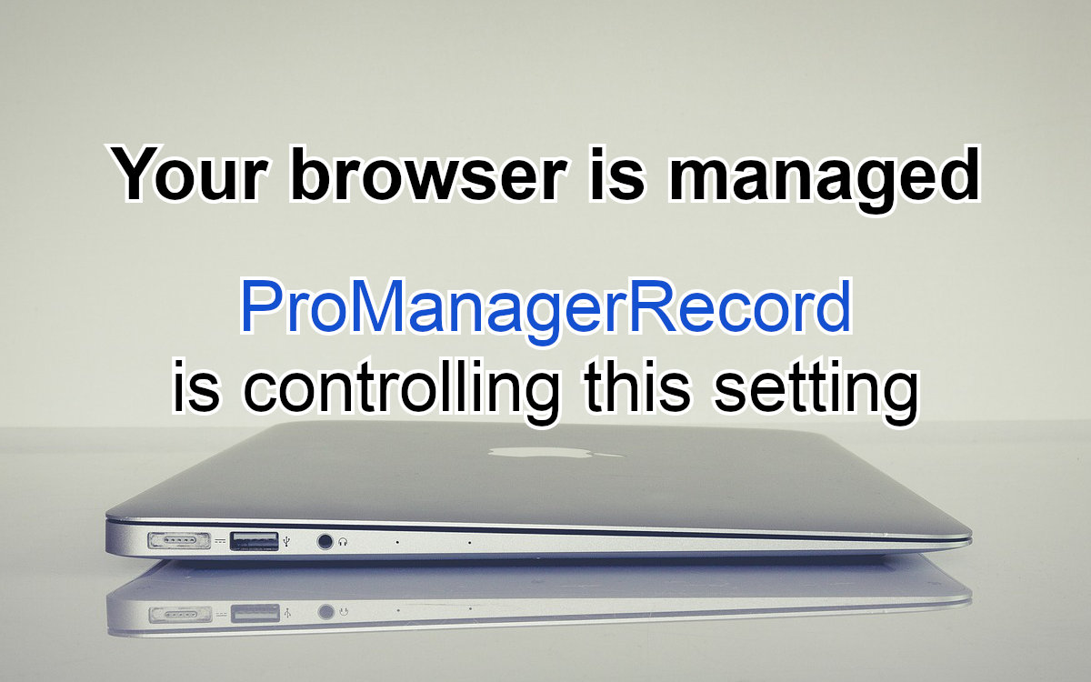 ProManagerRecord causes your browser to be "managed".